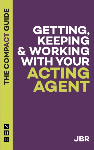 Getting, Keeping & Working with Your Acting Agent: The Compact Guide, Paperback / softback Book