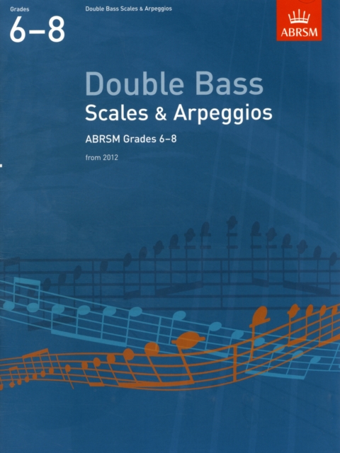 Double Bass Scales & Arpeggios, ABRSM Grades 6-8 : from 2012, Sheet music Book