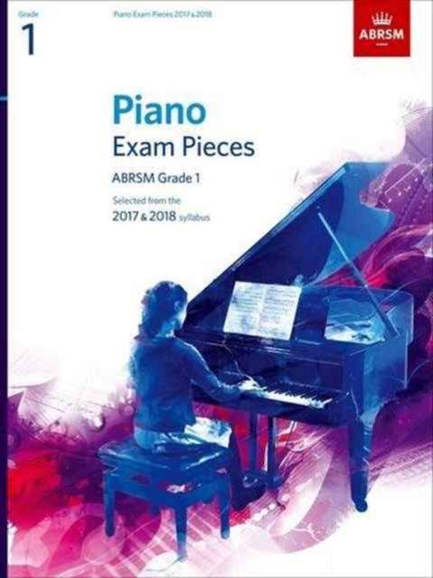 Piano Exam Pieces 2017 & 2018, ABRSM Grade 1 : Selected from the 2017 & 2018 syllabus, Sheet music Book
