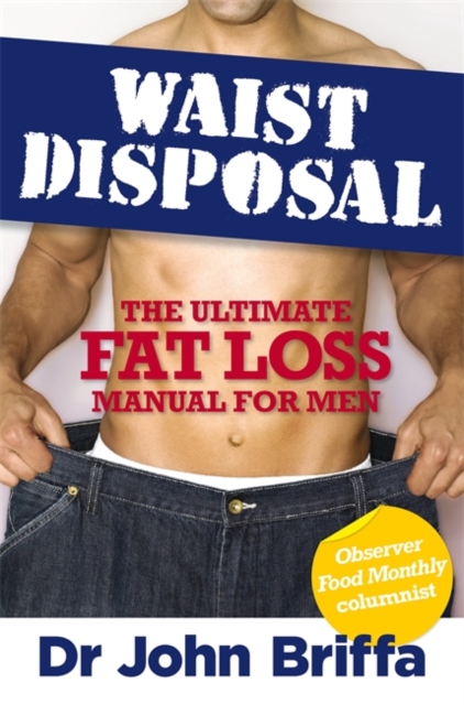 Waist Disposal : The Ultimate Fat Loss Manual for Men, Paperback / softback Book