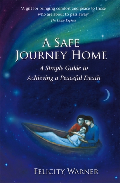 A Safe Journey Home : A Simple Guide to Achieving a Peaceful Death, Paperback / softback Book