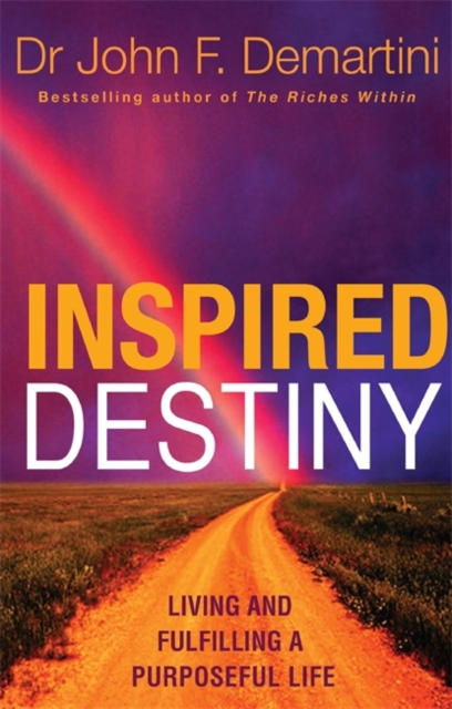 Inspired Destiny : Living and Fulfilling a Purposeful Life, Paperback / softback Book