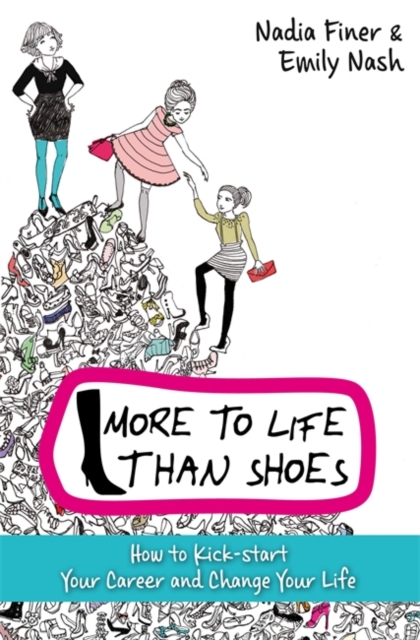 More To Life Than Shoes : How to Kick-start Your Career and Change Your Life, Paperback / softback Book