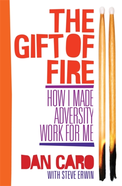 The Gift of Fire : How I Made Adversity Work for Me, Paperback Book