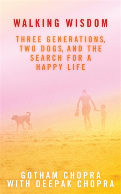 Walking Wisdom : Three Generations, Two Dogs, and the Search for a Happy Life, Paperback / softback Book
