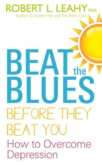 Beat The Blues Before They Beat You : How to Overcome Depression, Paperback / softback Book