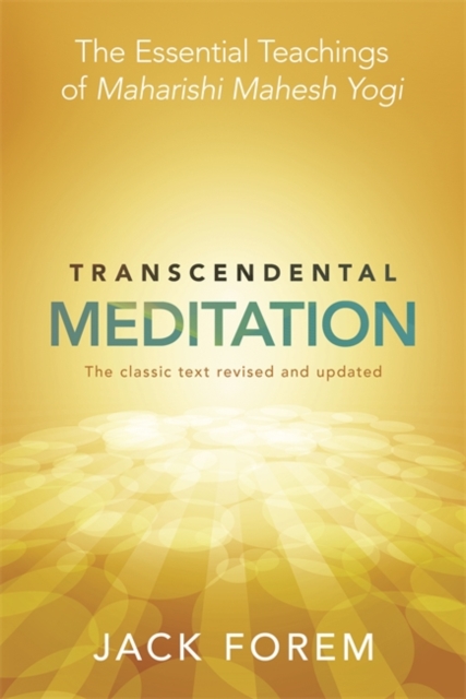 Transcendental Meditation : The Essential Teachings of Maharishi Mahesh Yogi. The Classic Text Revised and Updated., Paperback / softback Book