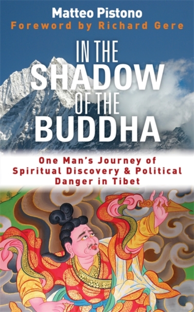 In the Shadow of the Buddha : One Man's Journey of Spiritual Discovery & Political Danger in Tibet, Paperback / softback Book