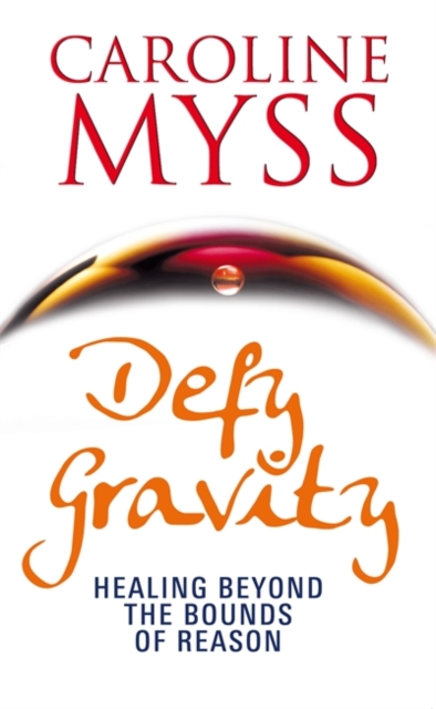 Defy Gravity : Healing Beyond the Bounds of Reason, Paperback / softback Book