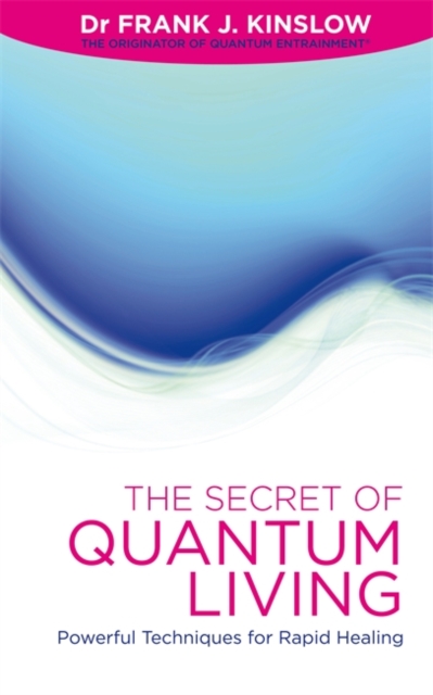 The Secret of Quantum Living : Powerful Techniques for Rapid Healing, Paperback / softback Book