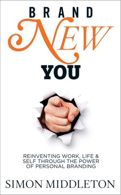 Brand New You : Reinventing Work, Life & Self through the Power of Personal Branding, Paperback / softback Book