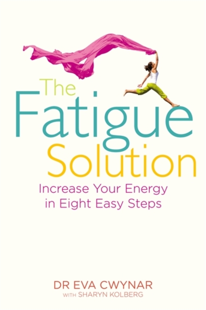 The Fatigue Solution : Increase Your Energy in Eight Easy Steps, Paperback / softback Book