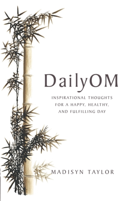 DailyOm : Inspirational Thoughts for a Happy, Healthy and Fulfilling Day, Paperback / softback Book