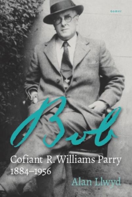 Bob - Cofiant R. Williams Parry 1884-1956, Hardback Book