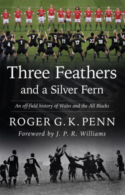 Three Feathers and a Silver Fern - An Off-Field History of the 'Wales-All Blacks Fixtures', Paperback / softback Book