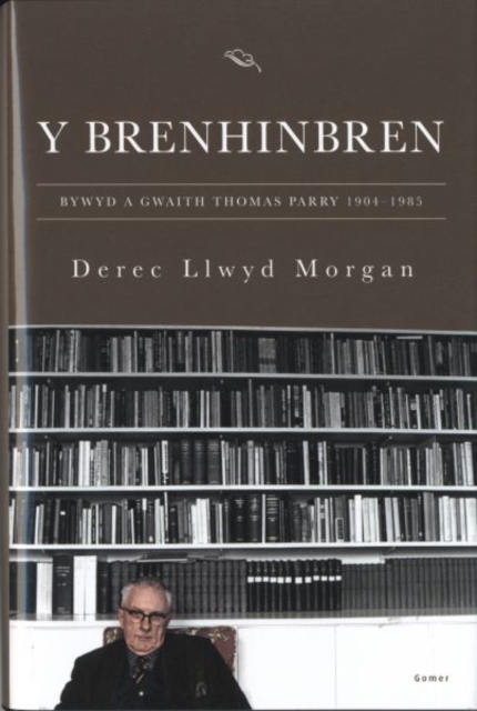 Brenhinbren, Y - Bywyd a Gwaith Thomas Parry 1904-1985, Hardback Book