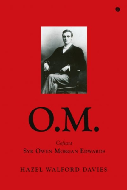 O.M. - Cofiant Syr Owen Morgan Edwards : Cofiant Syr Owen Morgan Edwards, Hardback Book
