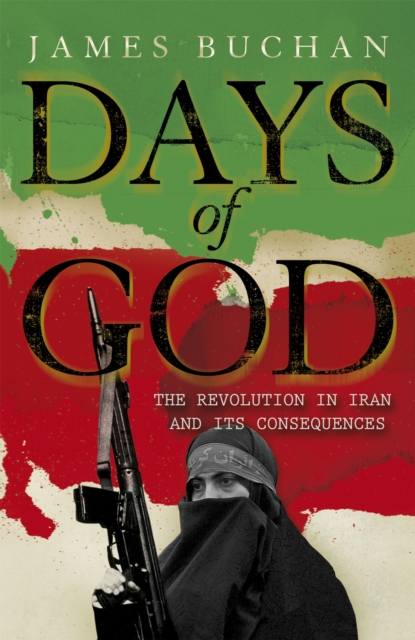 Days of God : The Revolution in Iran and Its Consequences, Paperback / softback Book