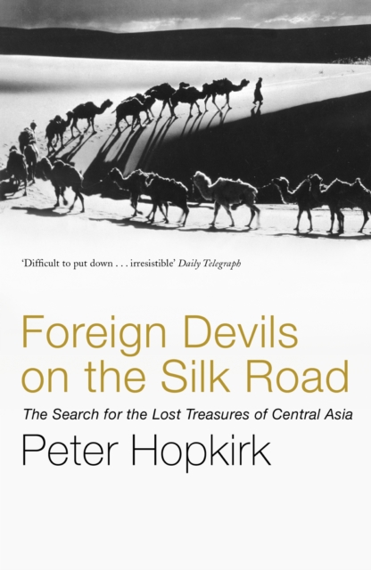 Foreign Devils on the Silk Road : The Search for the Lost Treasures of Central Asia, EPUB eBook