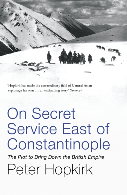 On Secret Service East of Constantinople : The Plot to Bring Down the British Empire, EPUB eBook
