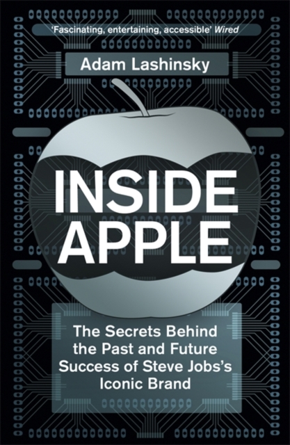 Inside Apple : The Secrets Behind the Past and Future Success of Steve Jobs's Iconic Brand, Paperback / softback Book