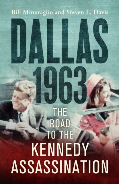 Dallas: 1963 : The Road to the Kennedy Assassination, Hardback Book