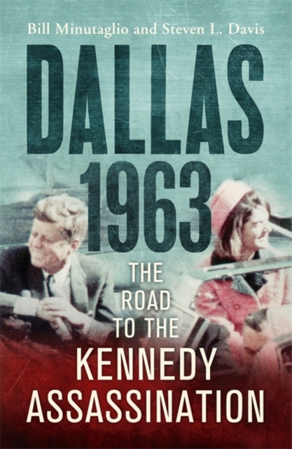 Dallas: 1963 : The Road to the Kennedy Assassination, Paperback / softback Book
