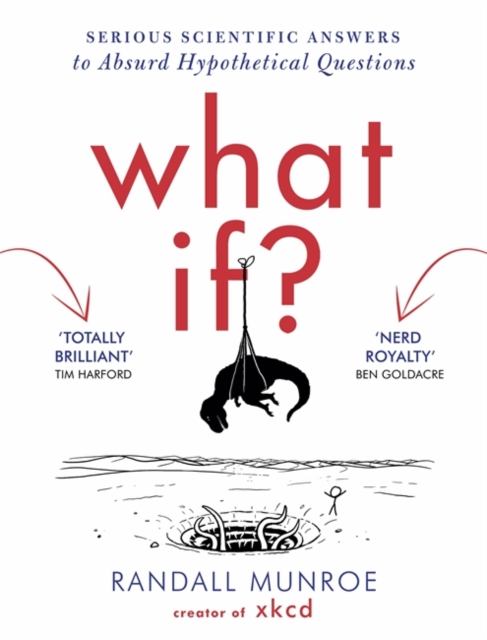 What If? : Serious Scientific Answers to Absurd Hypothetical Questions, Hardback Book