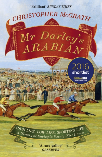 Mr Darley's Arabian : High Life, Low Life, Sporting Life: A History of Racing in 25 Horses: Shortlisted for the William Hill Sports Book of the Year Award, Paperback / softback Book