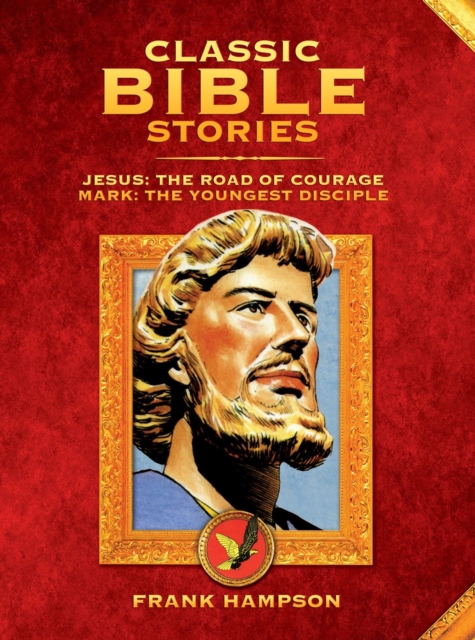 Classic Bible Stories : Jesus - The Road of Courage/Mark, the Youngest Disciple, Hardback Book