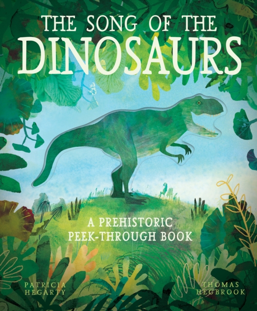 The Song of the Dinosaurs : A Prehistoric Peek-Through Book, Hardback Book