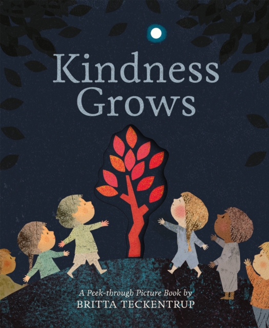 Kindness Grows : A Peek-through Picture Book by Britta Teckentrup, Hardback Book