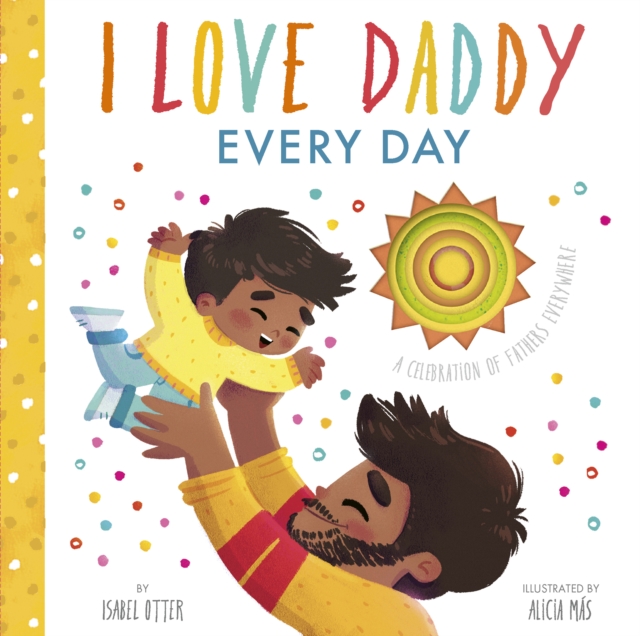 I Love Daddy Every Day : A celebration of fathers everywhere, Board book Book
