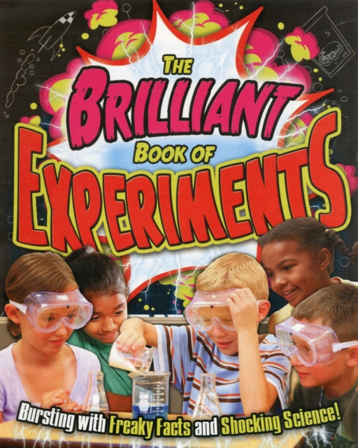 The Brilliant Book of Experiments : Bursting with Freaky Facts and Shocking Science!, Paperback / softback Book