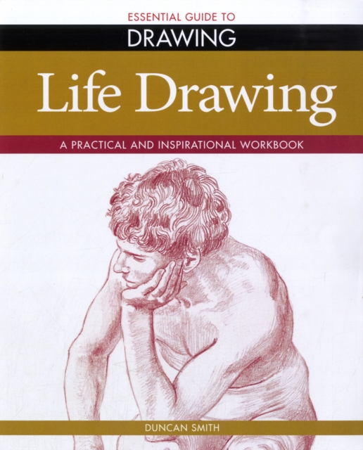 Essential Guide to Drawing: Life Drawing : A Practical and Inspirational Workbook, Paperback Book