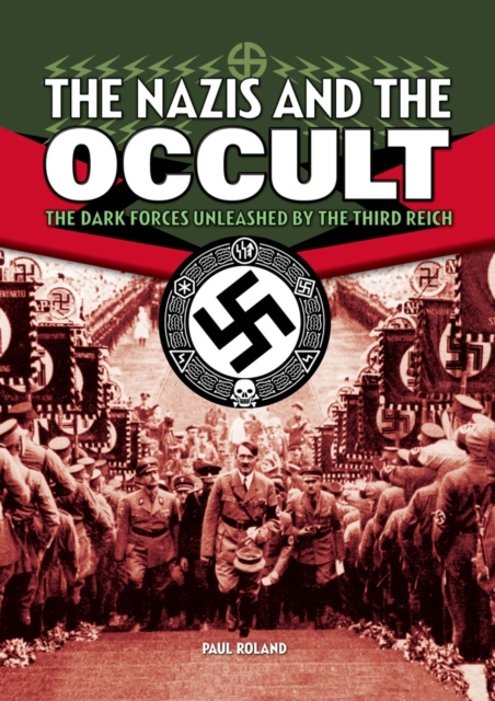 Nazis and the Occult : The Dark Forces Unleashed by the Third Reich, Paperback Book