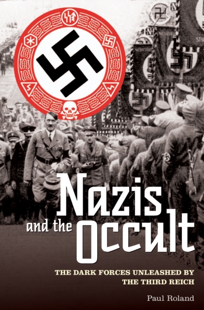 The Nazis and the Occult : The Dark Forces Unleashed by the Third Reich, EPUB eBook