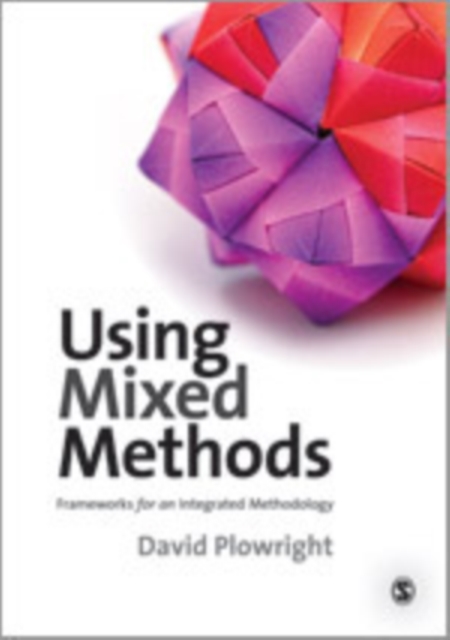 Using Mixed Methods : Frameworks for an Integrated Methodology, Hardback Book