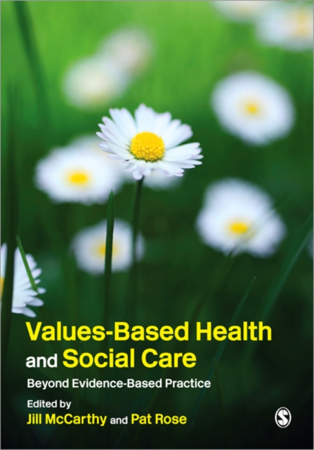 Values-Based Health & Social Care : Beyond Evidence-Based Practice, Paperback / softback Book