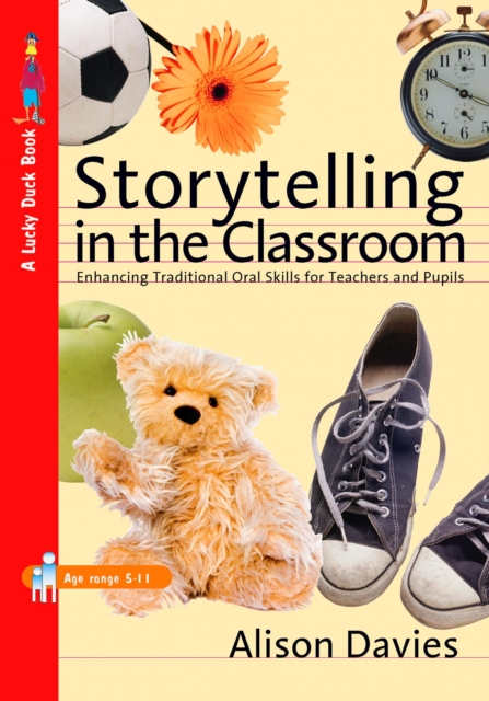 Storytelling in the Classroom : Enhancing Traditional Oral Skills for Teachers and Pupils, PDF eBook