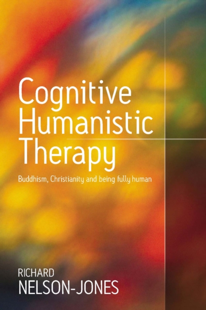 Cognitive Humanistic Therapy : Buddhism, Christianity and Being Fully Human, PDF eBook