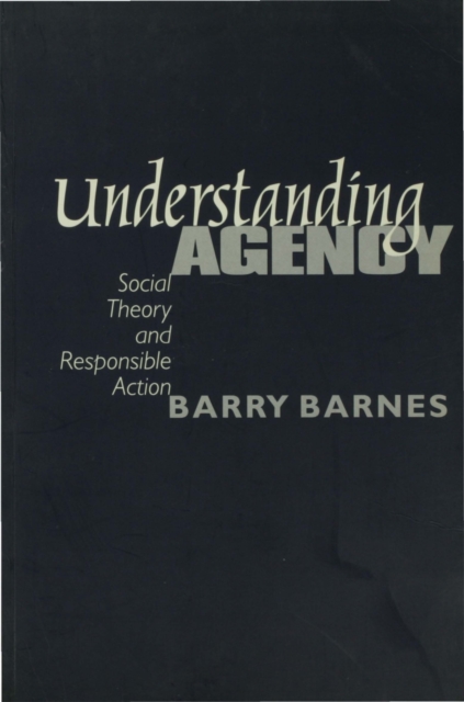 Understanding Agency : Social Theory and Responsible Action, PDF eBook