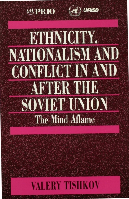 Ethnicity, Nationalism and Conflict in and after the Soviet Union : The Mind Aflame, PDF eBook