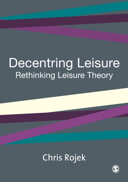 Decentring Leisure : Rethinking Leisure Theory, PDF eBook