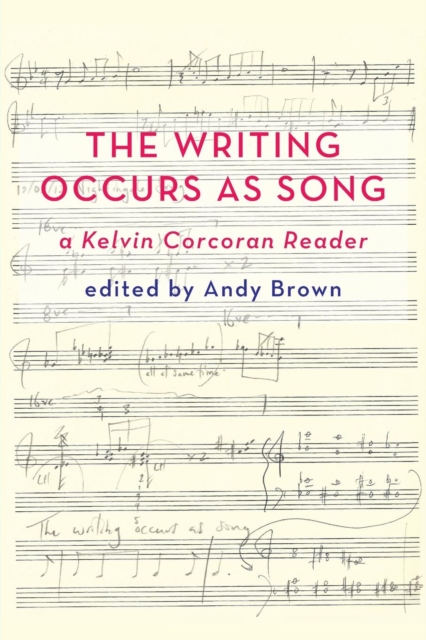 'The Writing Occurs as Song': a Kelvin Corcoran Reader, Paperback / softback Book