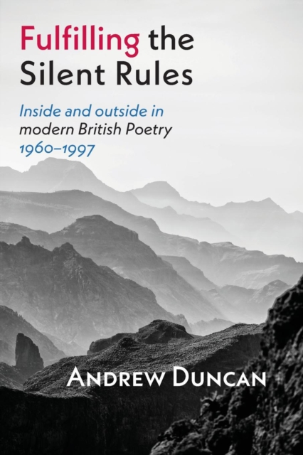 Fulfilling the Silent Rules : Inside and Outside in Modern British Poetry, 1960-1997, Paperback / softback Book