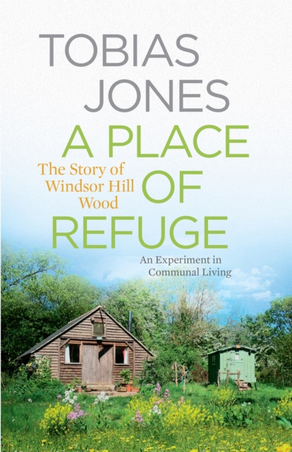 A Place of Refuge : An Experiment in Communal Living - The Story of Windsor Hill Wood, Hardback Book