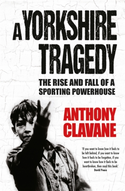 A Yorkshire Tragedy : The Rise and Fall of a Sporting Powerhouse, Hardback Book