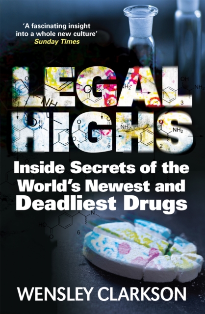 Legal Highs : Inside Secrets of the World's Newest and Deadliest Drugs, Paperback / softback Book
