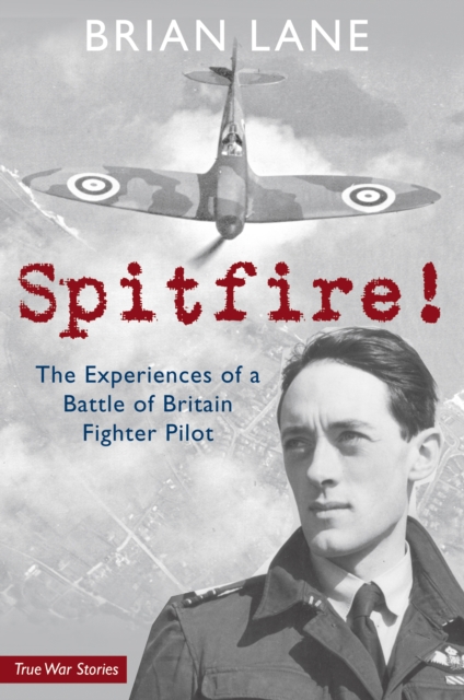 Spitfire! : The Experiences of a Battle of Britain Fighter Pilot, Paperback / softback Book
